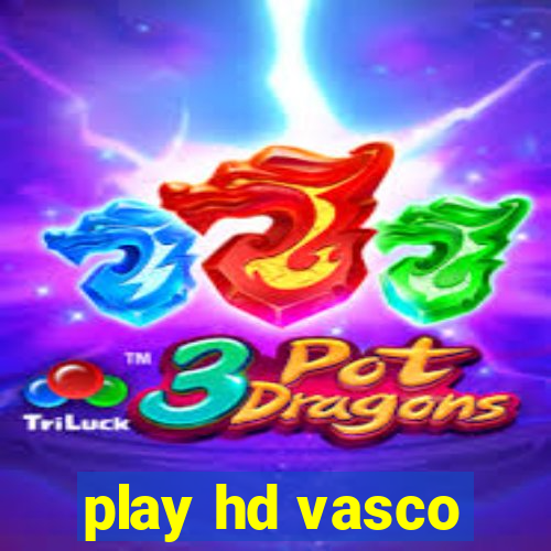 play hd vasco